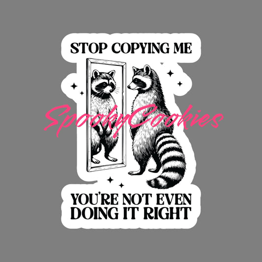 Stop Copying Me. You're not even doing it right.’ Raccoon Sticker – Funny Mirror Meme Decal, Trash Panda Humor
