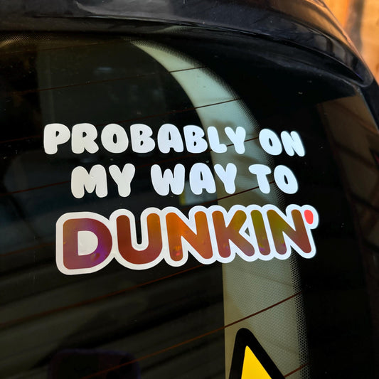 Probably on my way to Dunkin' Car Decal Sticker | Holographic Vinyl Decal for Coffee Lovers & Car Enthusiasts