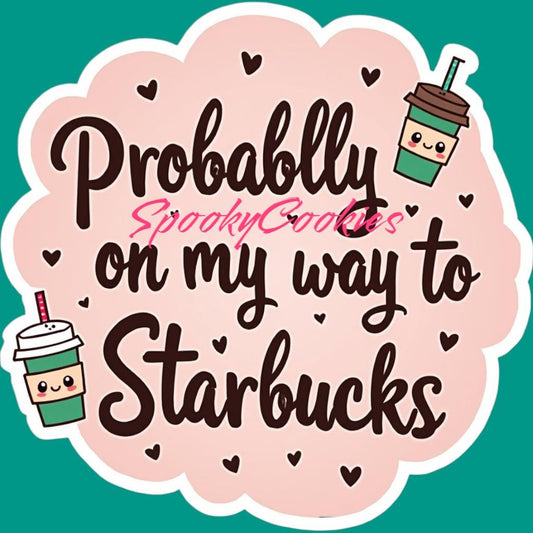3-Inch Sticker or Fridge Magnet | 'Probably on My Way to Starbucks' | Fun Coffee Lover Design | Water-Resistant Decal for Laptops, Mugs