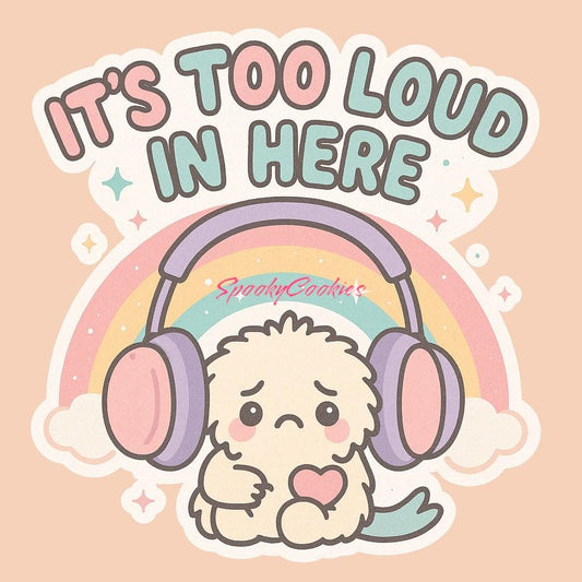 It’s Too Loud In Here Sticker – Kawaii Headphones & Overstimmed