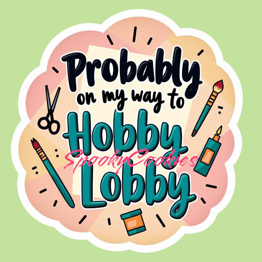 3-Inch Sticker or Fridge Magnet | 'Probably on My Way to Hobby Lobby' | Fun Craft Lover Design | Water-Resistant Decal for Laptops, Journals