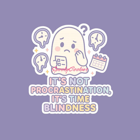 It’s Not Procrastination It’s Time Blindness Sticker – Cute Neurodivergent Ghost Vinyl